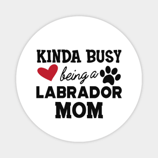 Labrador Dog - Kinda busy being a labrador mom Magnet